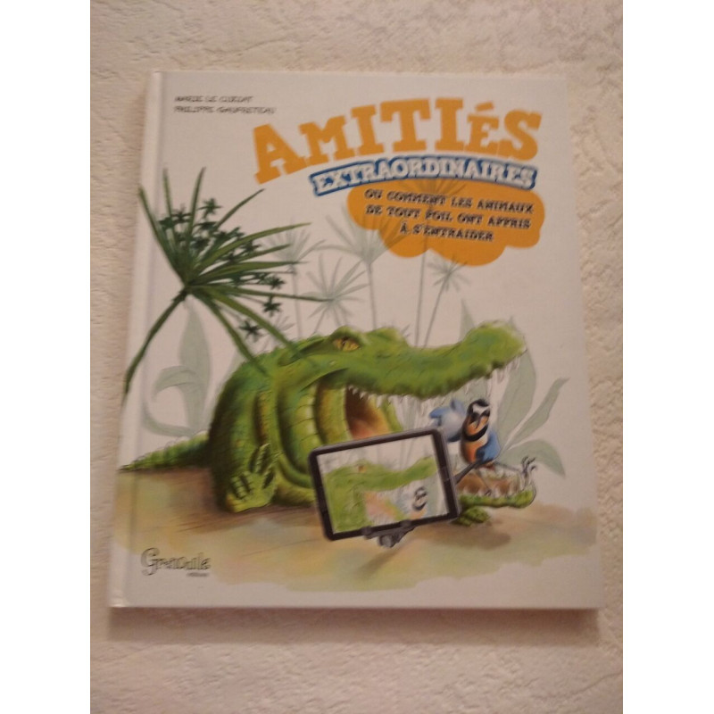 Amitiés extraordinaires ou comment les animaux de tout poil ont...