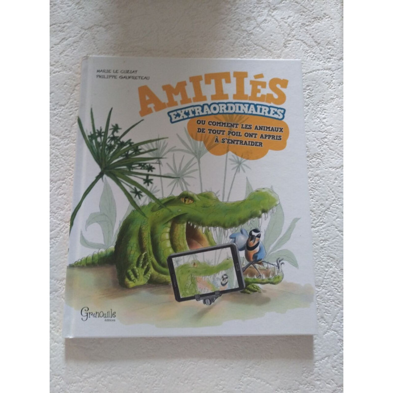Amitiés extraordinaires ou comment les animaux de tout poil ont...