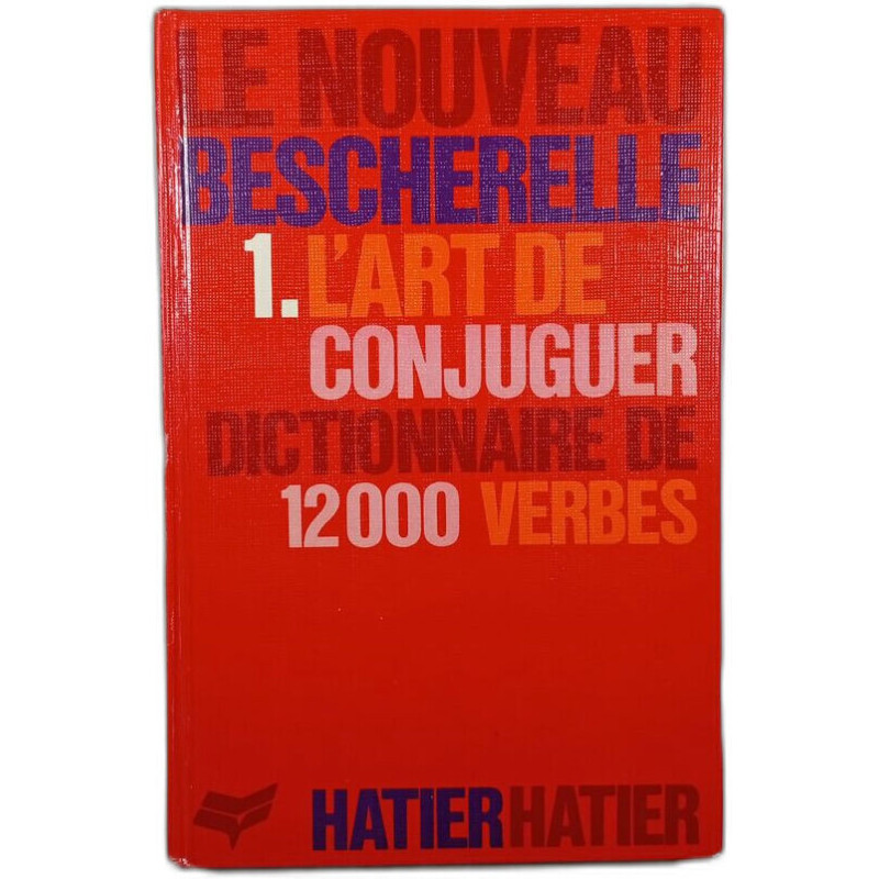 Le Nouveau Bescherelle 1. L'art de conjuguer Dictionnaire de 12000...