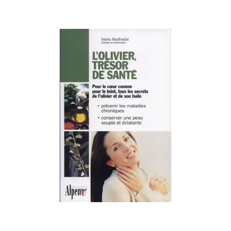L'olivier trésor de santé : un arbre un fruit une huile aux vertus...