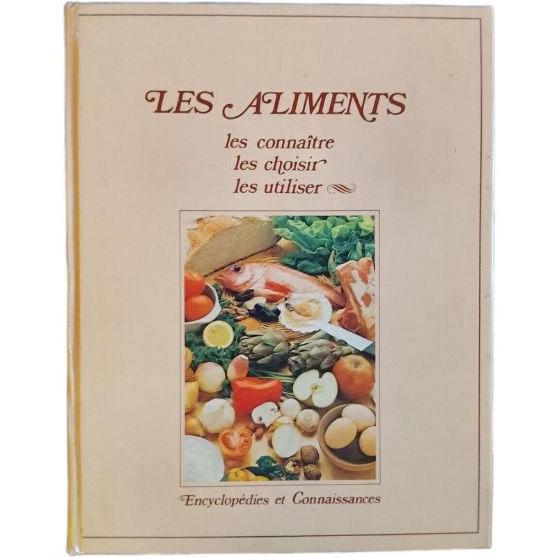 Les Aliments : les connaître les choisir les utiliser