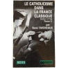 Le Catholicisme dans la France classique 1610-1715 Tome 2