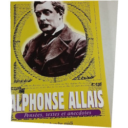 Alphonse Allais : Pensées textes et anecdotes