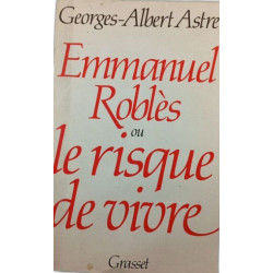 Emmanuel Robles ou le risque de vivre