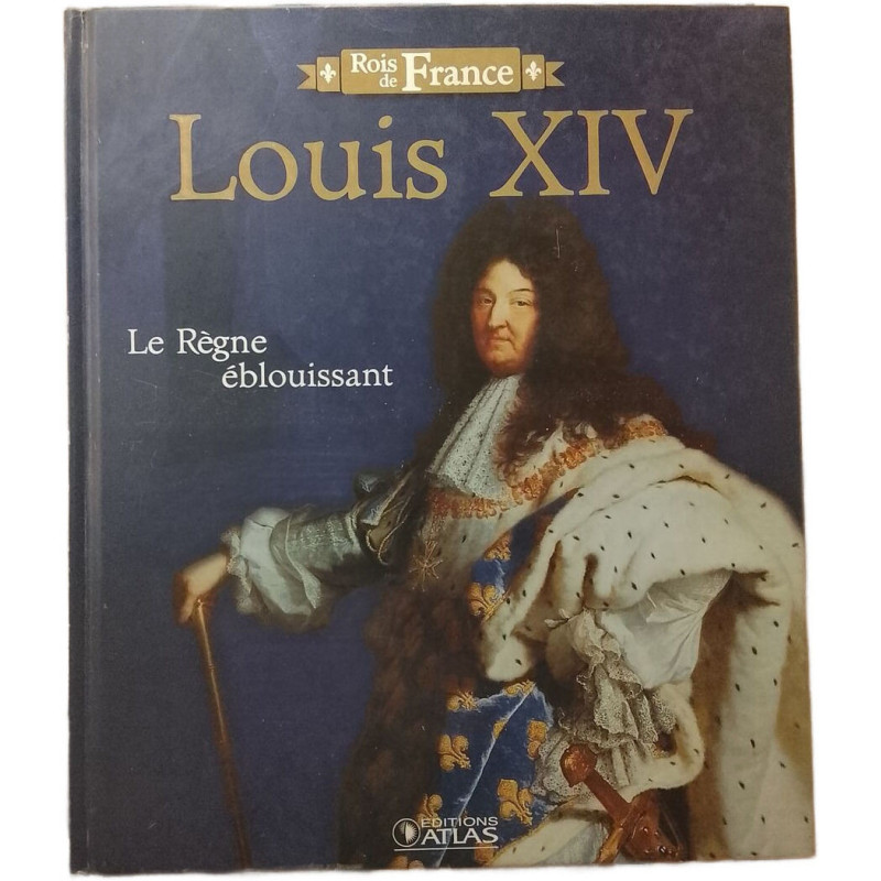 Louis XIV Le Règne éblouissant