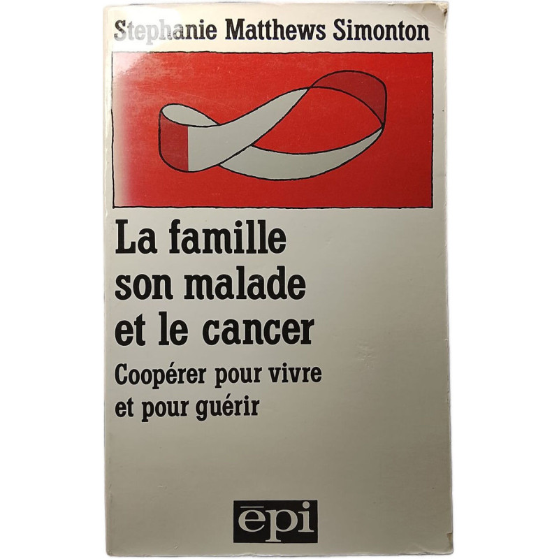 La famille son malade et le cancer Coopérer pour vivre et pour guérir