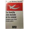 La famille son malade et le cancer Coopérer pour vivre et pour guérir