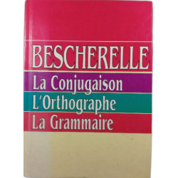 Bescherelle : La Conjugaison L'Orthographe La Grammaire