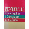 Bescherelle : La Conjugaison L'Orthographe La Grammaire