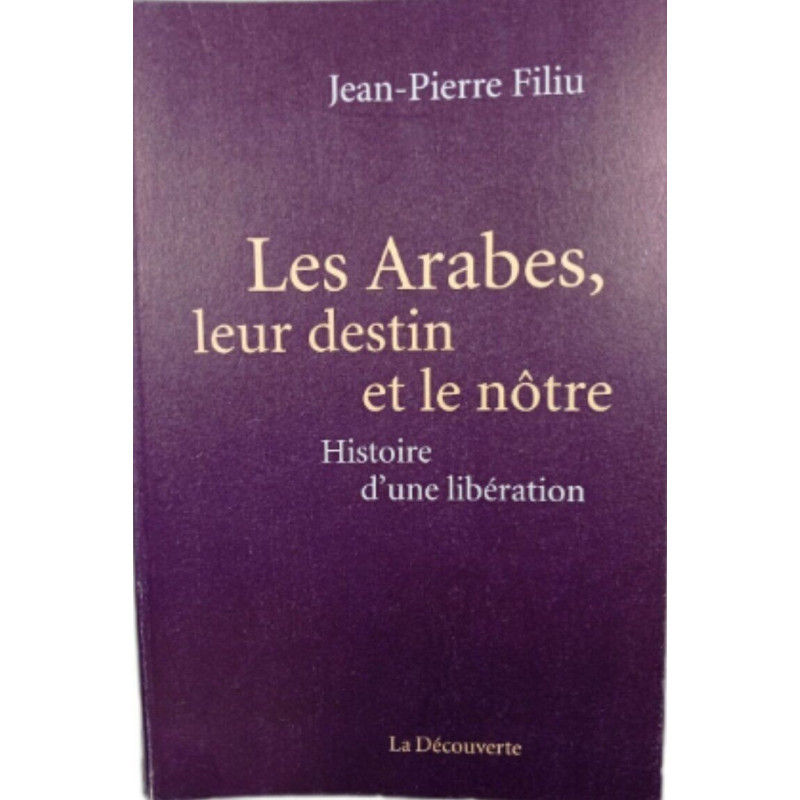 Les Arabes leur destin et le nôtre : Histoire d'une libération