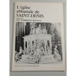 L'église abbatiale de SAINT-DENIS (Tome II) Les tombeaux royaux