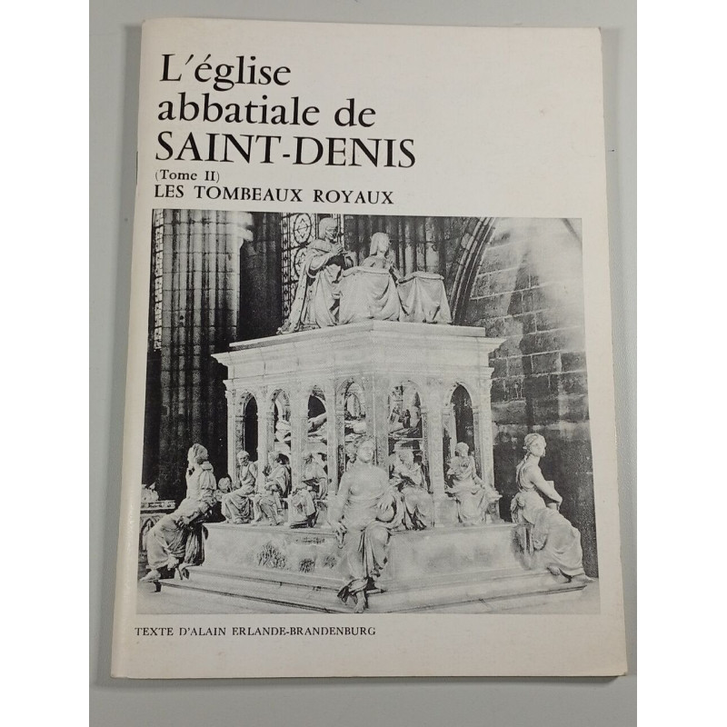L'église abbatiale de SAINT-DENIS (Tome II) Les tombeaux royaux