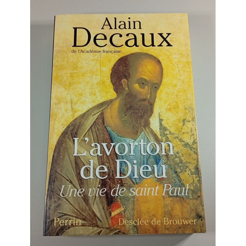 L'avorton de Dieu : Une vie de saint Paul