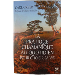 La pratique chamanique au quotidien pour choisir sa vie