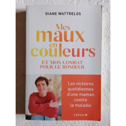 Mes maux en couleurs et mon combat pour le bonheur