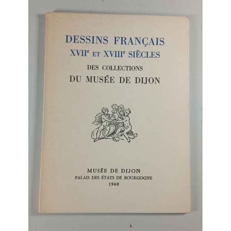 Dessins français XVIIe et XVIIIe siècles des collections du Musée...