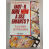Faut-il dire non à ses enfants ? Les pièges de l'éducation
