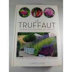 Le Truffaut : La bible illustrée du jardin