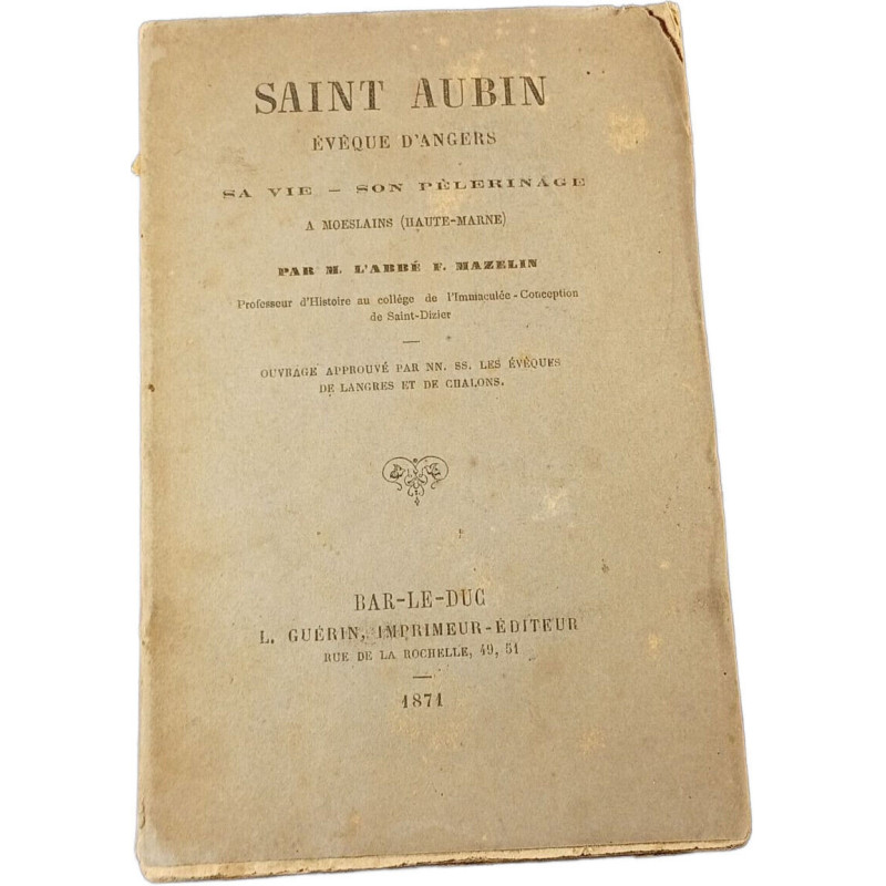 Saint Aubin évêque d'Angers. Sa vie - son pèlerinage à Moeslains...