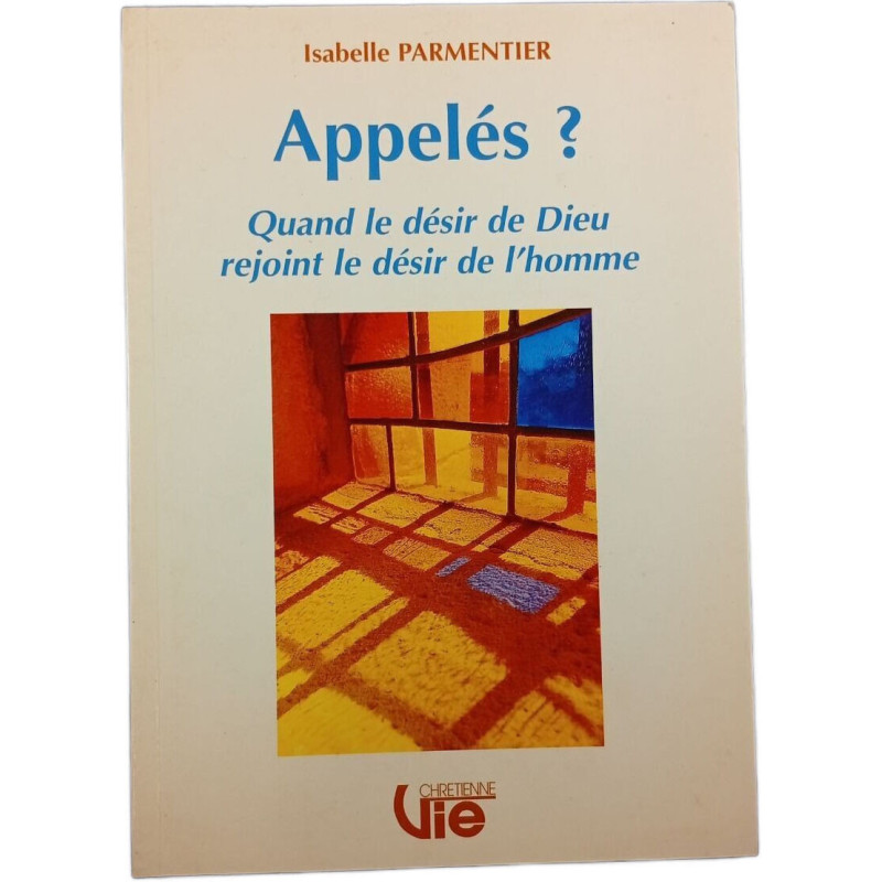 Appelés ? Quand le désir de Dieu rejoint le désir de l'homme