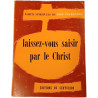 Laissez-vous saisir par le Christ