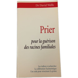 Prier pour la guérison des racines familiales