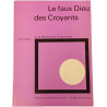 Le faux Dieu des Croyants ou le Malentendu fondamental (ENVOI de...