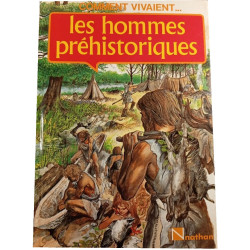 Comment vivaient... les hommes préhistoriques