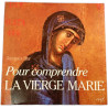 Pour comprendre LA VIERGE MARIE