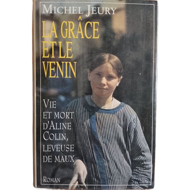 La grâce et le venin : Vie et mort d'Aline Colin leveuse de maux