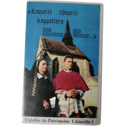 VHS - « Laquelle chapelle s'appellera Sainte Anne... »
