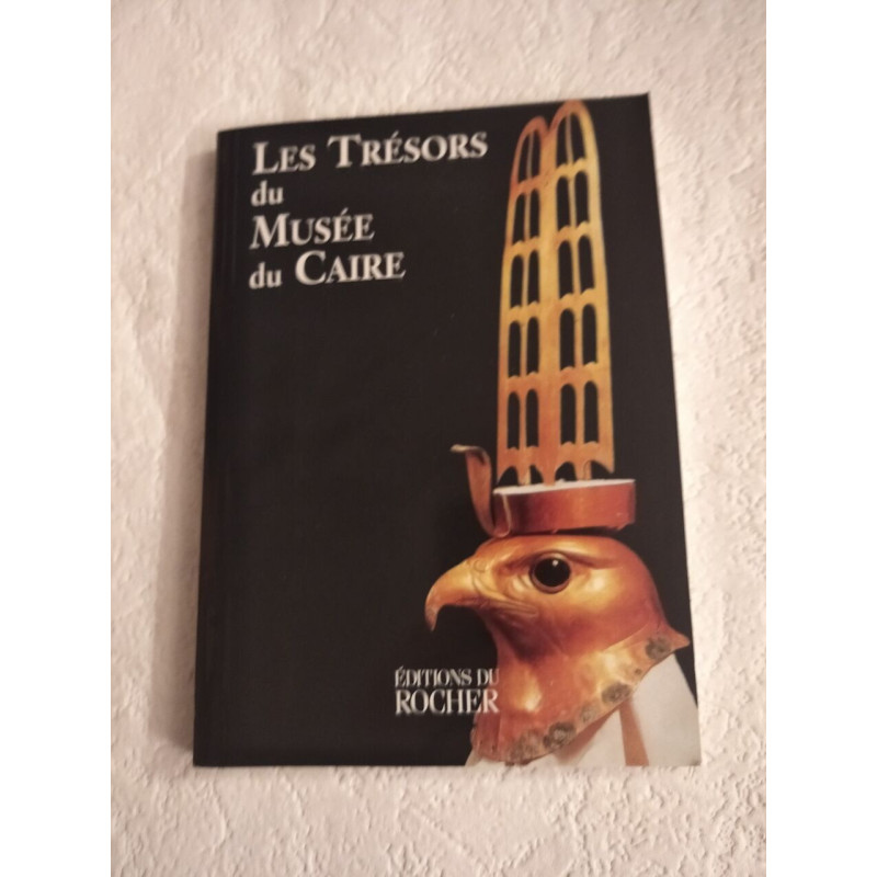 Les Trésors du Musée du Caire