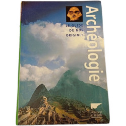 Archéologie : Le guide de nos origines