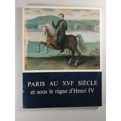 Paris au XVIe siècle et sous le règne d'Henri IV
