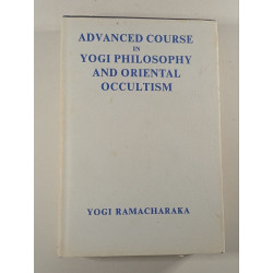 Advanced Course in Yogi Philosophy and Oriental Occultism