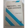 Apprendre... oui mais comment
