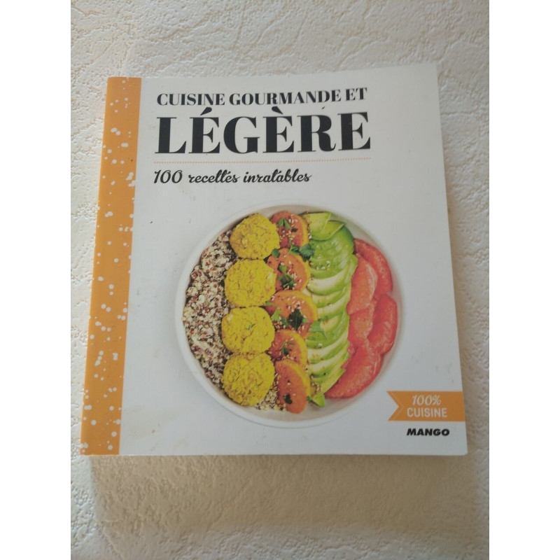 Cuisine gourmande et légère : 100 recettes inratables
