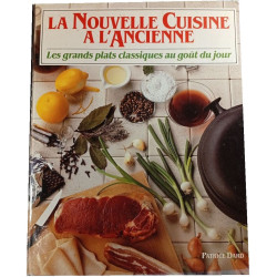 La Nouvelle Cuisine à l'Ancienne : Les grands plats classiques au...