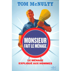 Monsieur fait le ménage: Le ménage expliqué aux hommes