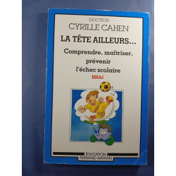 La tête ailleurs... Comprendre maîtriser prévenir l'échec scolaire