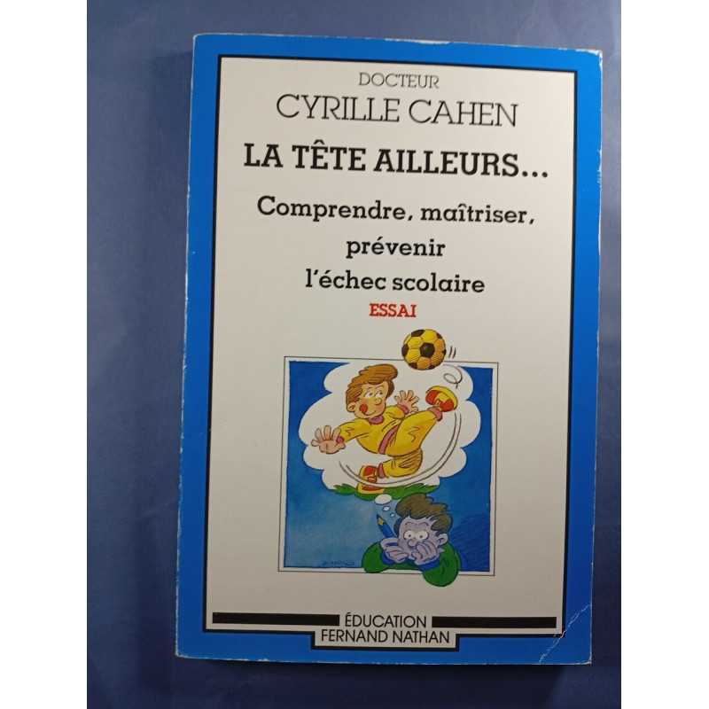 La tête ailleurs... Comprendre maîtriser prévenir l'échec scolaire