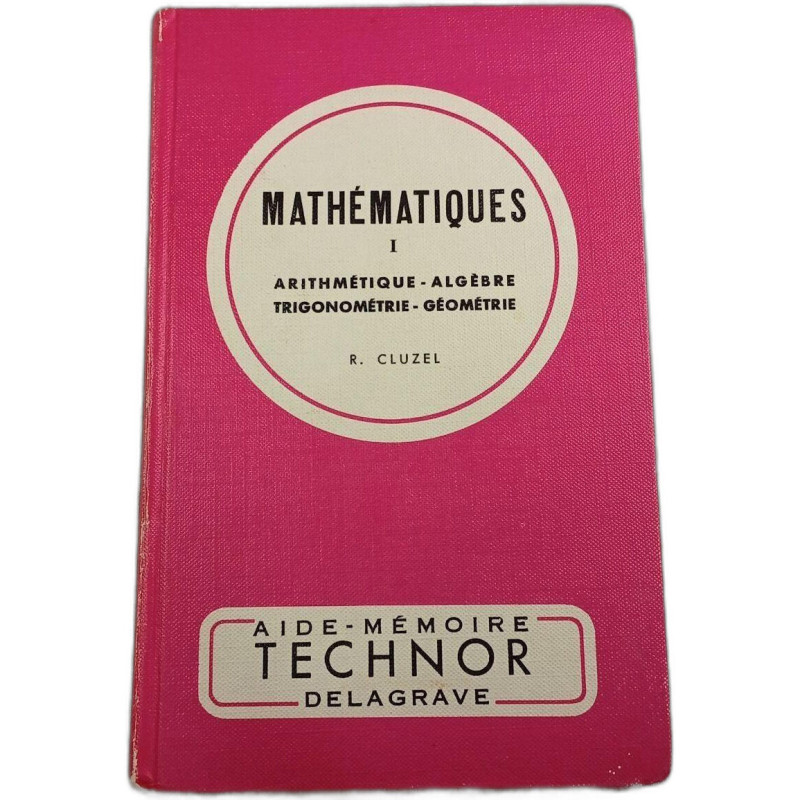 Mathématiques I : Arithmétique - Algèbre - Trigonométrie - Géométrie