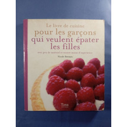 Le livre de cuisine pour les garçons qui veulent épater les filles