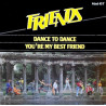 Dance To Dance / You're My Best Friend