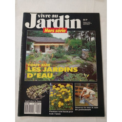 Vivre au Jardin Hors série : Tout sur les jardins d'eau / N° 1H /...