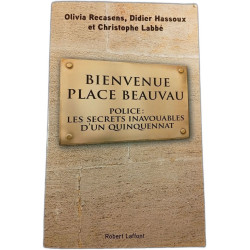 Bienvenue Place Beauvau : Police : Les secrets inavouables d'un...