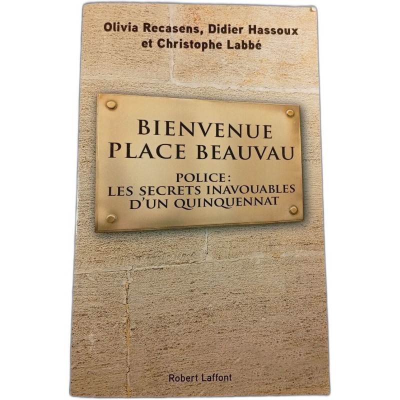 Bienvenue Place Beauvau : Police : Les secrets inavouables d'un...